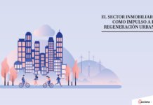 El sector inmobiliario como impulso a la regeneración urbana